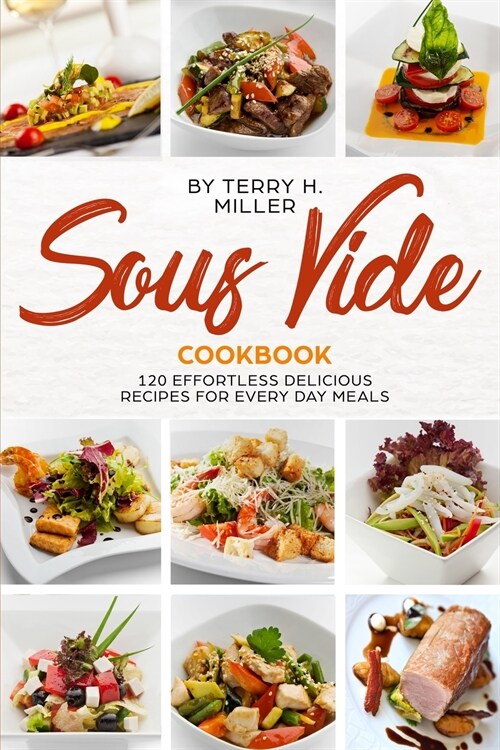 Sous Vide Cookbook: 120 Effortless Delicious Recipes for Every Day Meals (Paperback, 2)