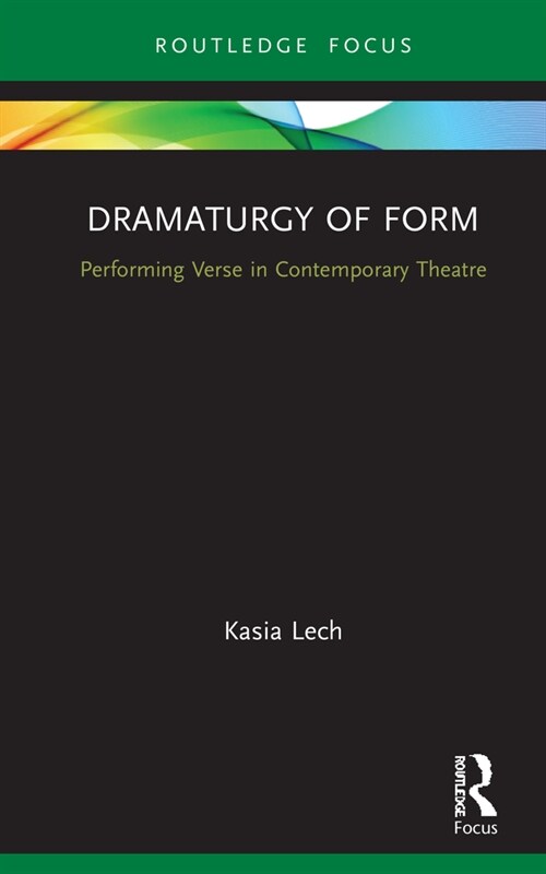 Dramaturgy of Form : Performing Verse in Contemporary Theatre (Hardcover)