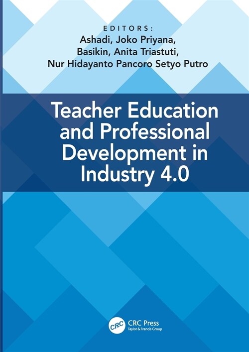 Teacher Education and Professional Development In Industry 4.0 : Proceedings of the 4th International Conference on Teacher Education and Professional (Hardcover)