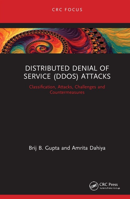 Distributed Denial of Service (DDoS) Attacks : Classification, Attacks, Challenges and Countermeasures (Hardcover)