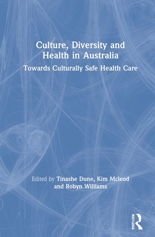 Culture, Diversity and Health in Australia : Towards Culturally Safe Health Care (Hardcover)