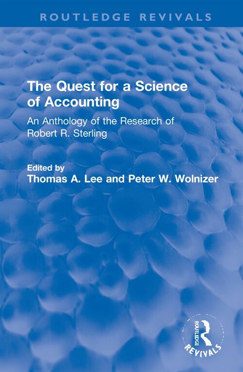 The Quest for a Science of Accounting : An Anthology of the Research of Robert R. Sterling (Hardcover)