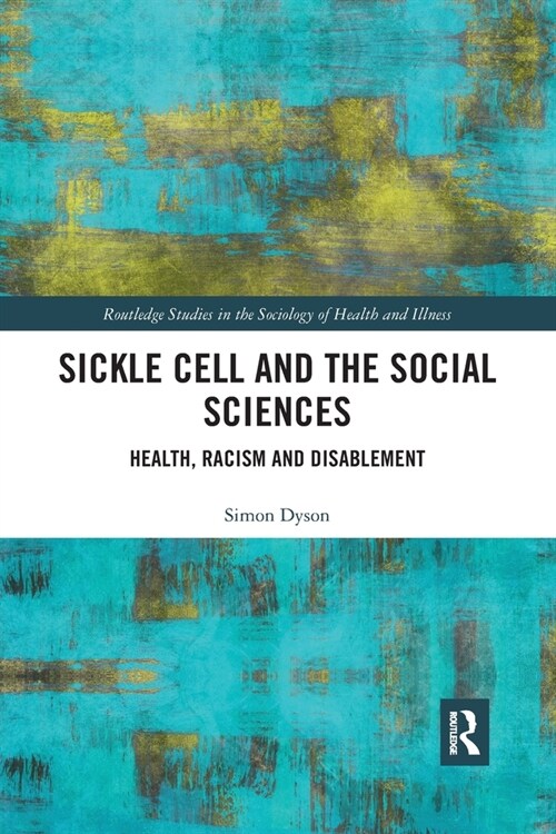 Sickle Cell and the Social Sciences : Health, Racism and Disablement (Paperback)