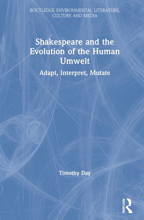 Shakespeare and the Evolution of the Human Umwelt : Adapt, Interpret, Mutate (Hardcover)