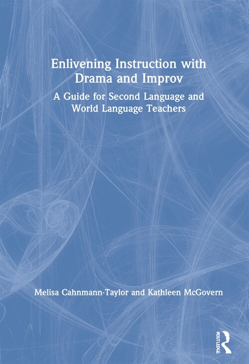 Enlivening Instruction with Drama and Improv : A Guide for Second Language and World Language Teachers (Hardcover)