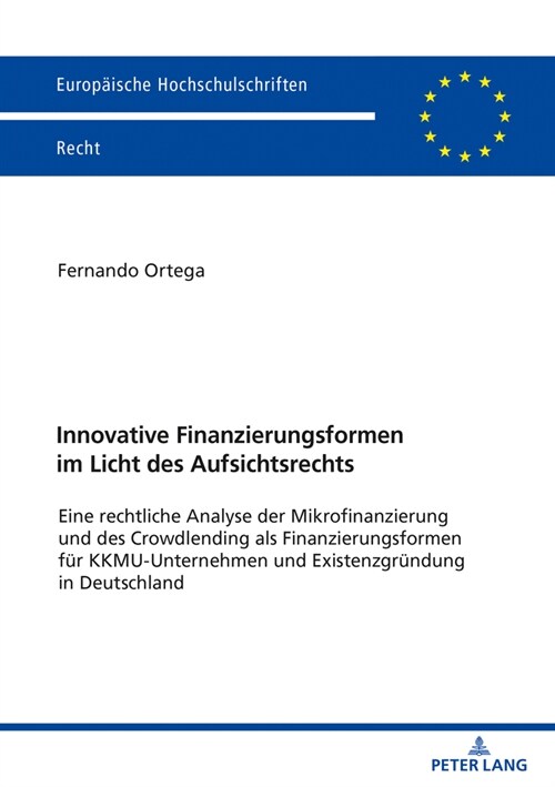 Innovative Finanzierungsformen Im Licht Des Aufsichtsrechts: Eine Rechtliche Analyse Der Mikrofinanzierung Und Des Crowdlending ALS Finanzierungsforme (Paperback)