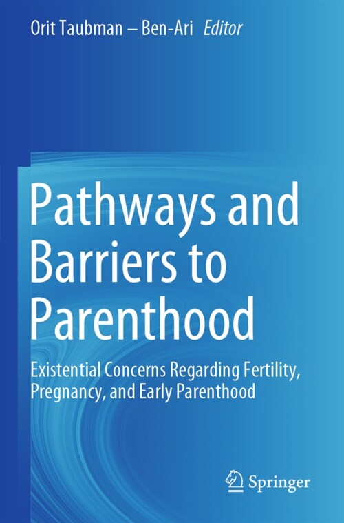 Pathways and Barriers to Parenthood: Existential Concerns Regarding Fertility, Pregnancy, and Early Parenthood (Paperback, 2019)