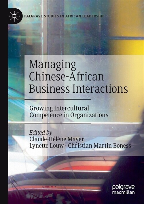 Managing Chinese-African Business Interactions: Growing Intercultural Competence in Organizations (Paperback, 2019)