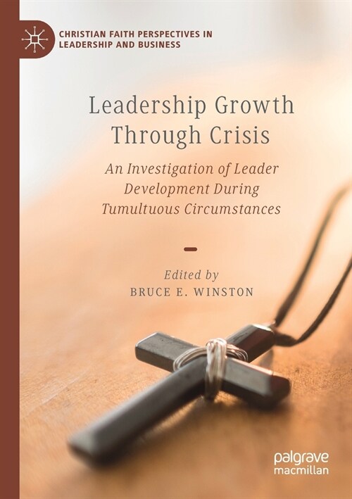 Leadership Growth Through Crisis: An Investigation of Leader Development During Tumultuous Circumstances (Paperback, 2020)