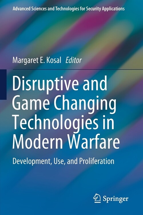 Disruptive and Game Changing Technologies in Modern Warfare: Development, Use, and Proliferation (Paperback, 2020)