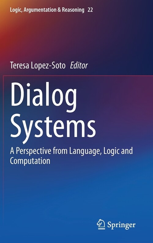 Dialog Systems: A Perspective from Language, Logic and Computation (Hardcover, 2021)
