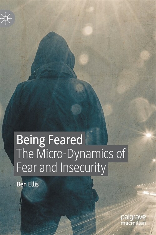 Being Feared: The Micro-Dynamics of Fear and Insecurity (Hardcover, 2020)