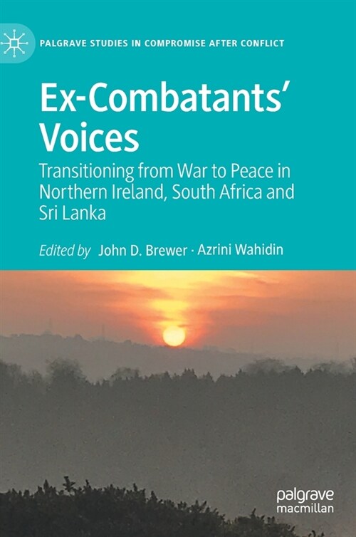 Ex-Combatants Voices: Transitioning from War to Peace in Northern Ireland, South Africa and Sri Lanka (Hardcover, 2021)