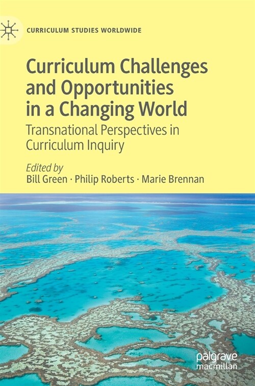 Curriculum Challenges and Opportunities in a Changing World: Transnational Perspectives in Curriculum Inquiry (Hardcover, 2021)