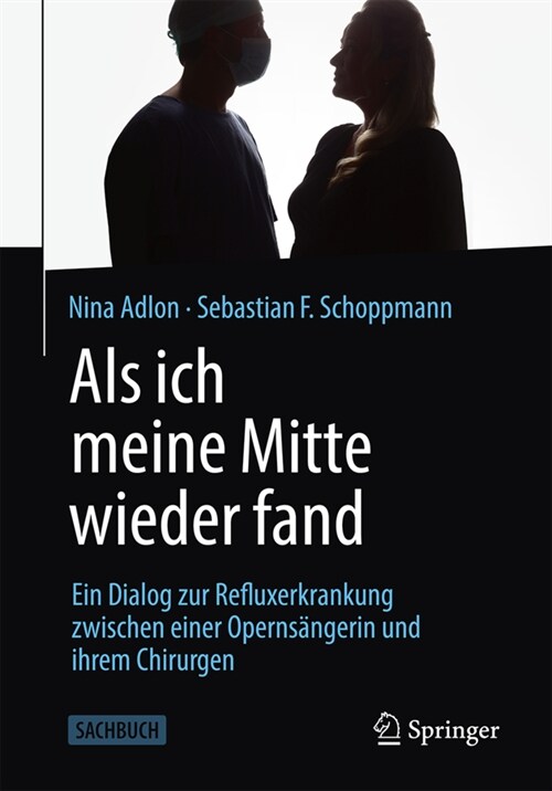 ALS Ich Meine Mitte Wieder Fand: Ein Dialog Zur Refluxerkrankung Zwischen Einer Operns?gerin Und Ihrem Chirurgen (Paperback, 1. Aufl. 2021)