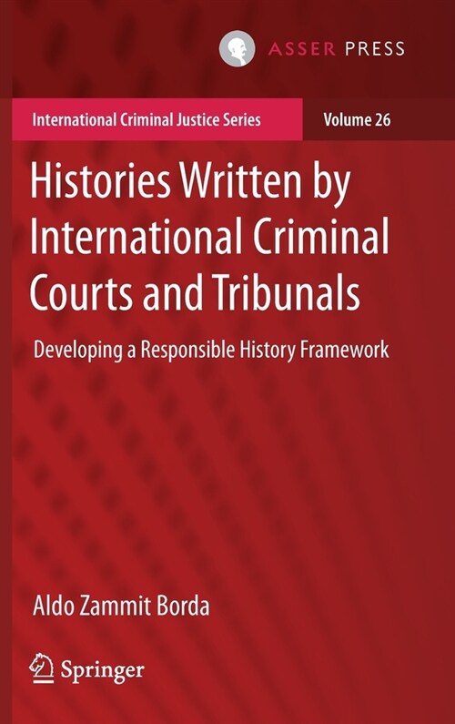 Histories Written by International Criminal Courts and Tribunals: Developing a Responsible History Framework (Hardcover, 2021)