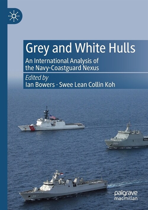 Grey and White Hulls: An International Analysis of the Navy-Coastguard Nexus (Paperback, 2019)
