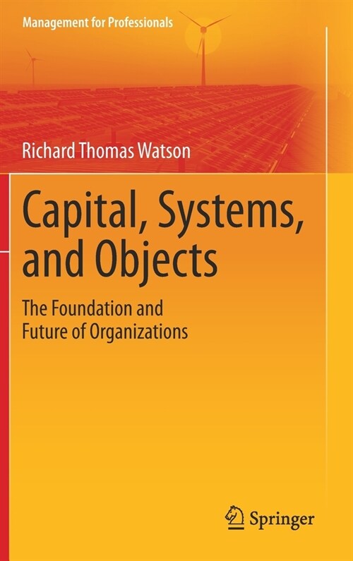 Capital, Systems, and Objects: The Foundation and Future of Organizations (Hardcover, 2021)