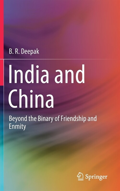 India and China: Beyond the Binary of Friendship and Enmity (Hardcover, 2020)