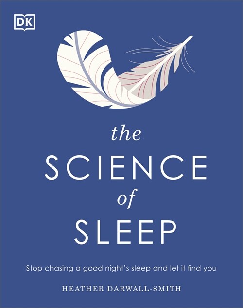 The Science of Sleep : Stop Chasing a Good Night’s Sleep and Let It Find You (Hardcover)