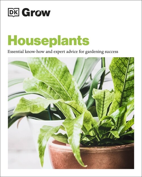 Grow Houseplants : Essential Know-how and Expert Advice for Gardening Success (Paperback)