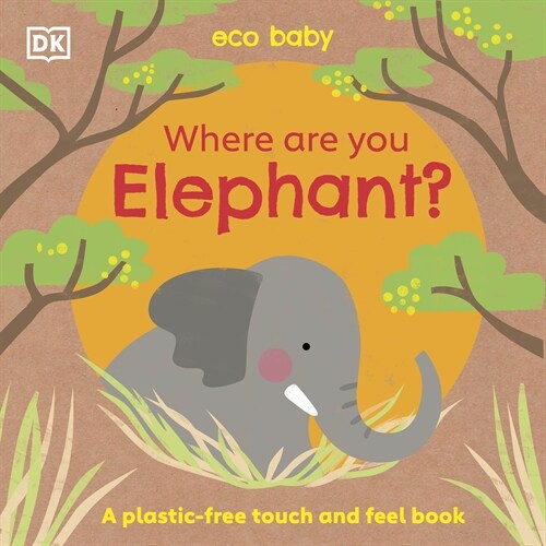 Eco Baby Where Are You Elephant? : A Plastic-free Touch and Feel Book (Board Book)