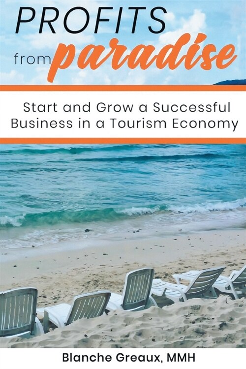 Profits from Paradise: Start and Grow a Successful Business in a Tourism Economy: Start and Grow a Successful Business in a Tourism (Paperback)