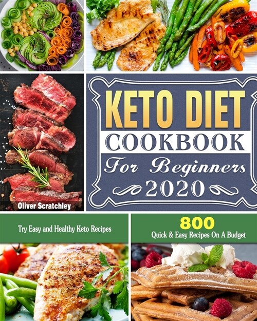 Keto Diet Cookbook For Beginners 2020: 800 Quick & Easy Recipes On A Budget. Try Easy and Healthy Keto Recipes (Paperback)