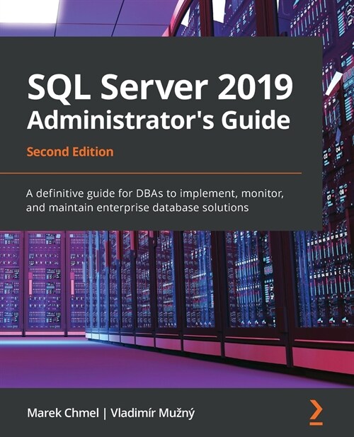 SQL Server 2019 Administrators Guide : A definitive guide for DBAs to implement, monitor, and maintain enterprise database solutions, 2nd Edition (Paperback, 2 Revised edition)