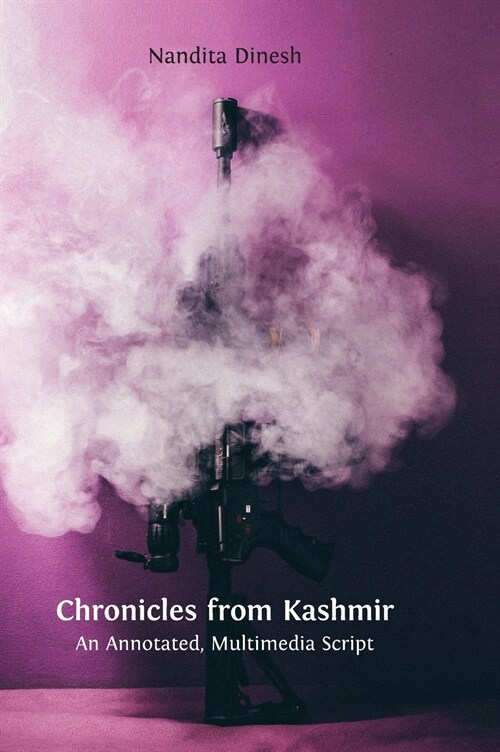 Chronicles from Kashmir: An Annotated, Multimedia Script (Hardcover)