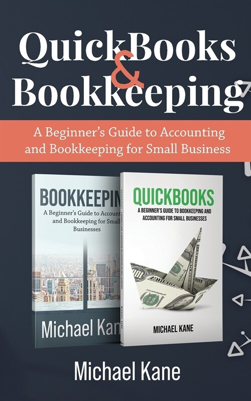 Bookkeeping and QuickBooks: A Beginners Guide to Accounting and Bookkeeping for Small Business (Paperback)