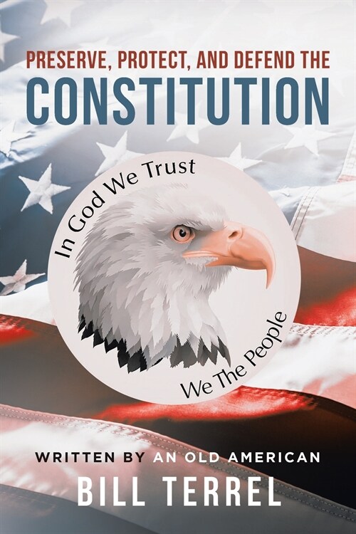 Preserve, Protect, and Defend the Constitution (Paperback)