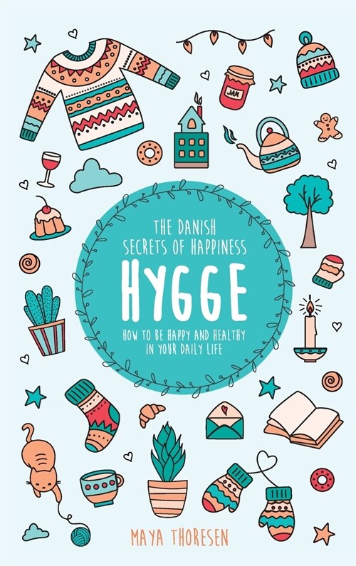 Hygge: The Danish Secrets of Happiness: How to be Happy and Healthy in Your Daily Life (Hardcover)