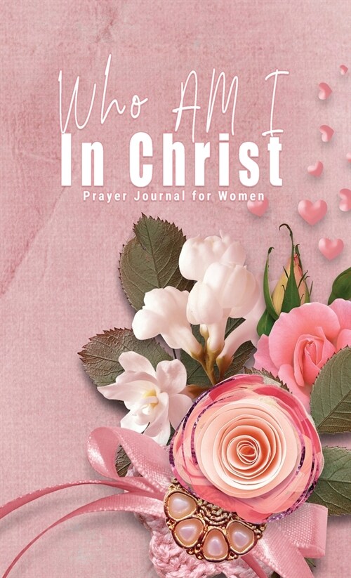 Who Am I In Christ: Prayer Journal for Women (Hardcover)