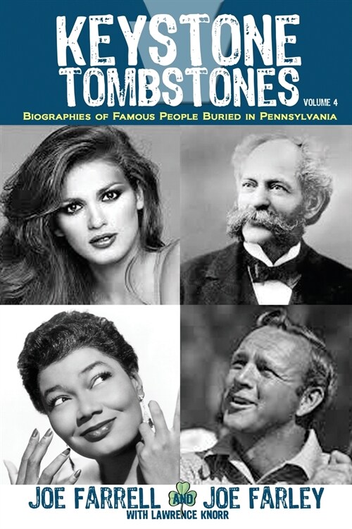 Keystone Tombstones - Volume 4: Biographies of Famous People Buried in Pennsylvania (Paperback)