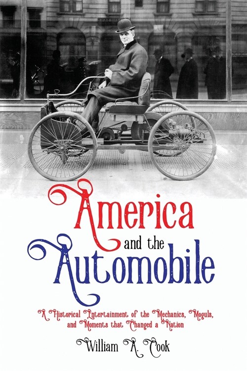 America and the Automobile: A Historical Entertainment of the Mechanics, Moguls, and Moments that Changed a Nation (Paperback)