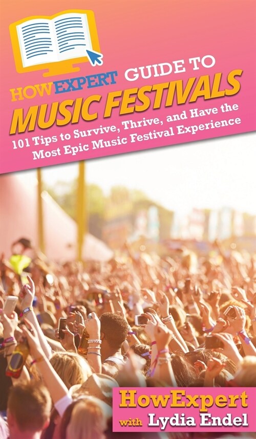 HowExpert Guide to Music Festivals: 101 Tips to Survive, Thrive, and Have the Most Epic Music Festival Experience (Hardcover)