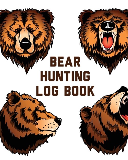 Bear Hunting Log Book: For Men Camping Hiking Preppers Enthusiast Game Keeper (Paperback)