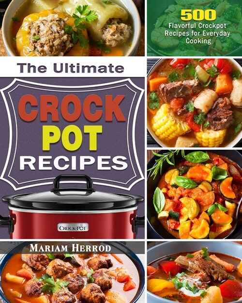 The Ultimate Crock Pot Recipes: 500 Flavorful Crockpot Recipes for Everyday Cooking (Paperback)