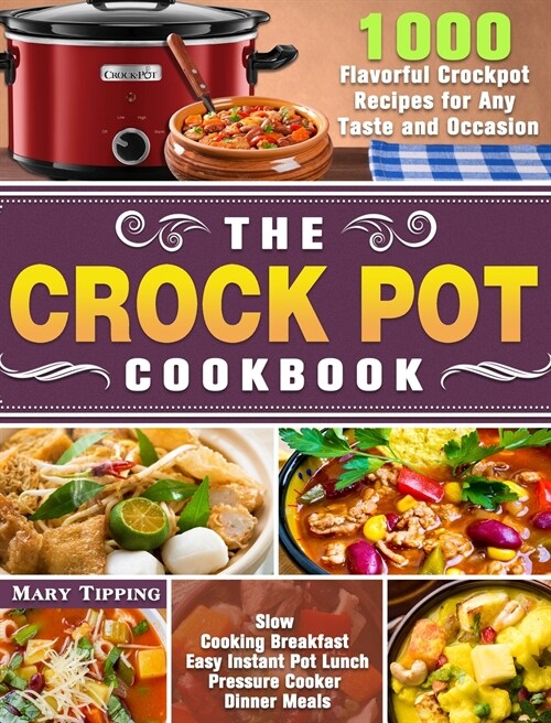 The Crock Pot Cookbook: 1000 Flavorful Crockpot Recipes for Any Taste and Occasion ( Slow Cooking Breakfast - Easy Instant Pot Lunch - Pressur (Hardcover)