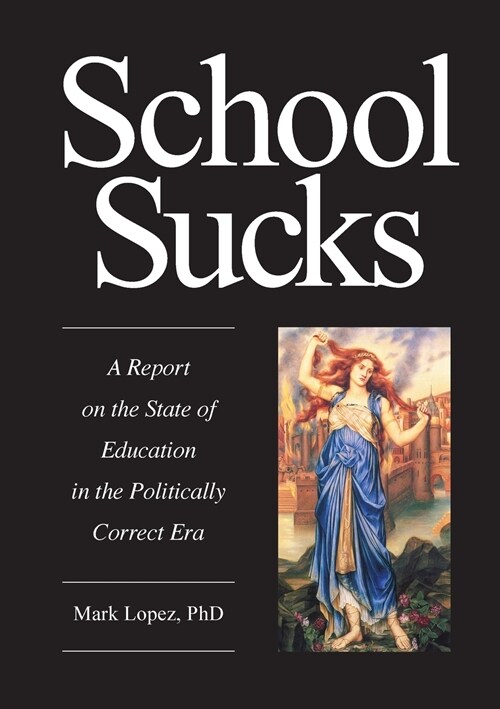 School Sucks: A Report on the State of Education in the Politically Correct Era (Paperback)