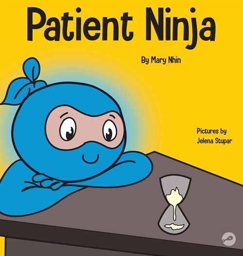 Patient Ninja: A Childrens Book About Developing Patience and Delayed Gratification (Hardcover)