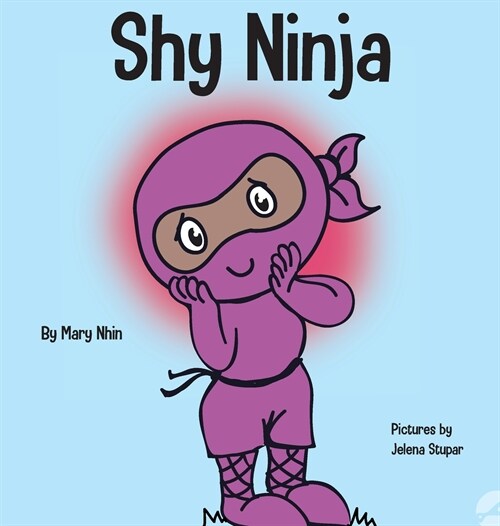 Shy Ninja: A Childrens Book About Social Emotional Learning and Overcoming Social Anxiety (Hardcover)