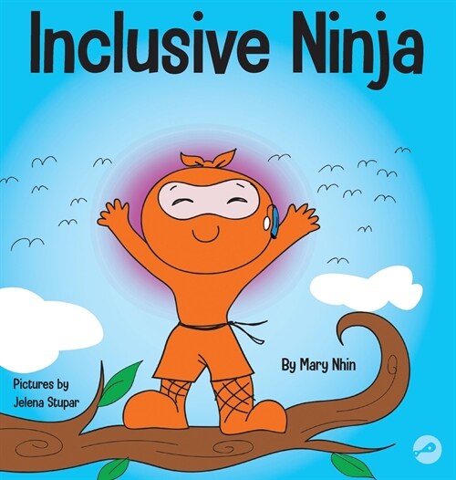 Inclusive Ninja: An Anti-bullying Childrens Book About Inclusion, Compassion, and Diversity (Hardcover)