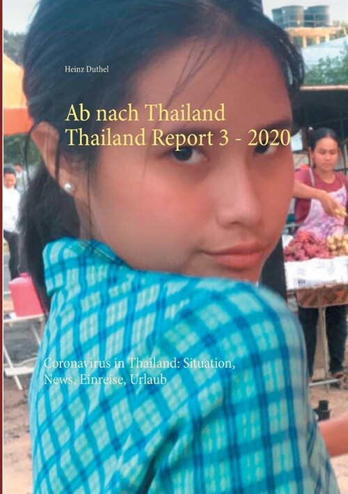 Ab nach Thailand Thailand Report 3. - 2020: Coronavirus in Thailand: Situation, News, Einreise, Urlaub (Paperback)