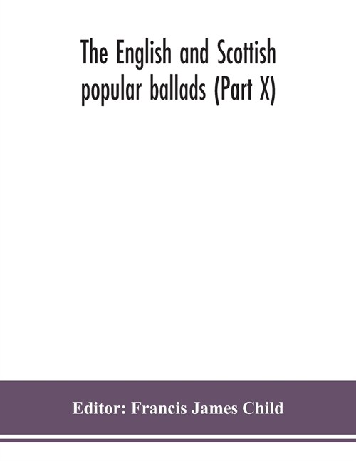 The English and Scottish popular ballads (Part X) (Paperback)