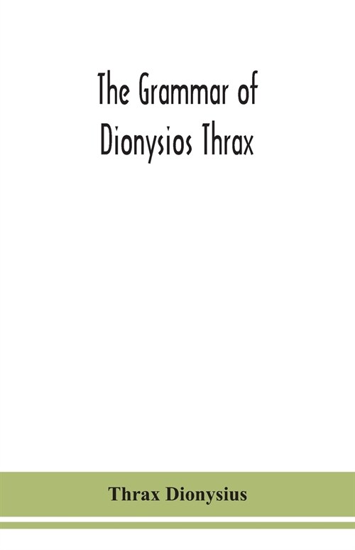 The grammar of Dionysios Thrax (Paperback)