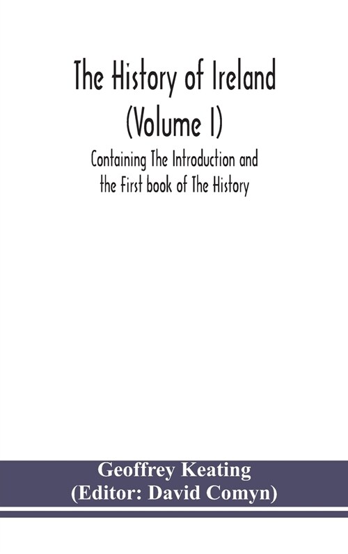 The history of Ireland (Volume I); Containing The Introduction and the First book of The History (Hardcover)