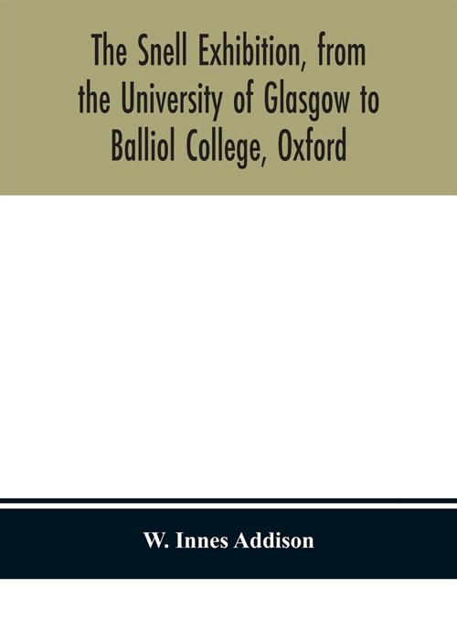 The Snell Exhibition, from the University of Glasgow to Balliol College, Oxford (Hardcover)