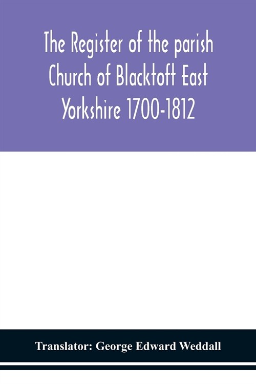 The Register of the parish Church of Blacktoft East Yorkshire 1700-1812 (Paperback)